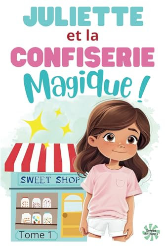 Juliette et la confiserie magique !: Le roman qui va faire rire vos enfants !