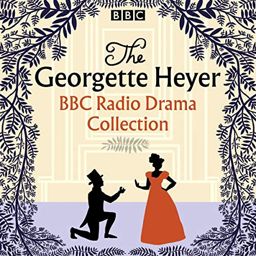The Georgette Heyer BBC Radio Drama Collection: Four Full-Cast Dramatisations