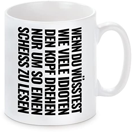 Herzbotschaft Tasse mit Motiv - Wenn du wüsstest wie viele Idioten den Kopf drehen nur um so einen Scheiss zu lesen