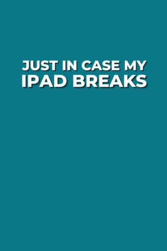 Just In Case My IPad Breaks: Ruled Journal With Funny Saying (Teal Blue Cover)