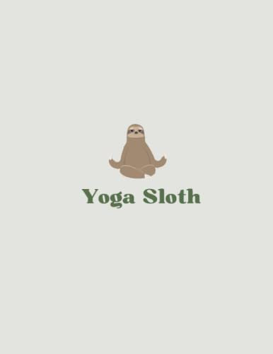 Yoga Sloth: Cool Sloth Life Journal Notebook - Yoga Sloth Journal for Kids, Women & Girls , and also It is Sloth Lover