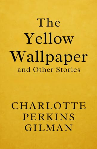 The Yellow Wallpaper and Other Stories