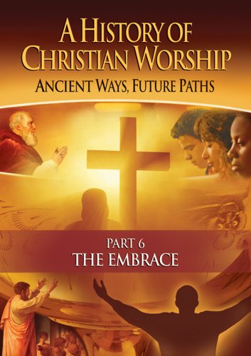 History of Christian Worship: Part 6, The Embrace