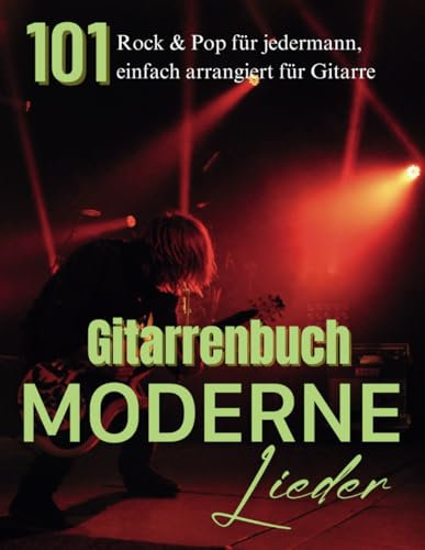 Gitarrenbuch Moderne Lieder: 101 Rock & Pop für Jedermann, Einfach Arrangiert für Gitarre