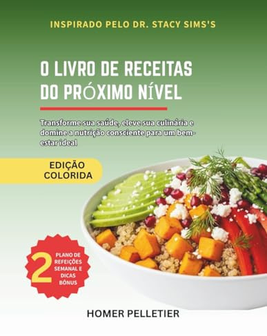 O livro de receitas do próximo nível: Inspirado nos ensinamentos da Dra. Stacy Sims-Transforme sua saúde, Eleve sua culinária e nutrição consciente para um bem-estar ideal