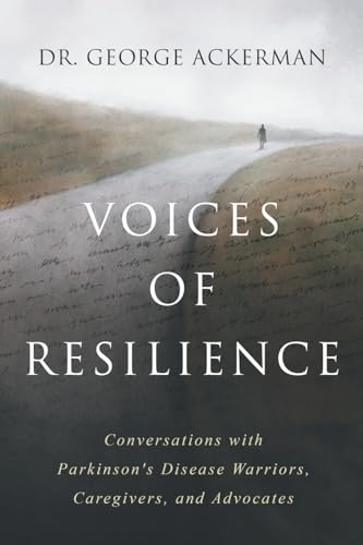 Voices of Resilience: Conversations with Parkinson's Disease Warriors, Caregivers, and Advocates - Book I