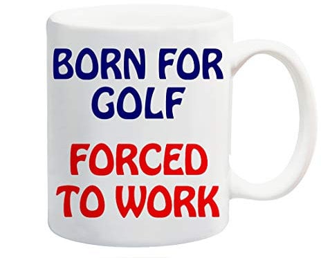 Born for Golf Forced to Work Mug Gift Present Ball Sport