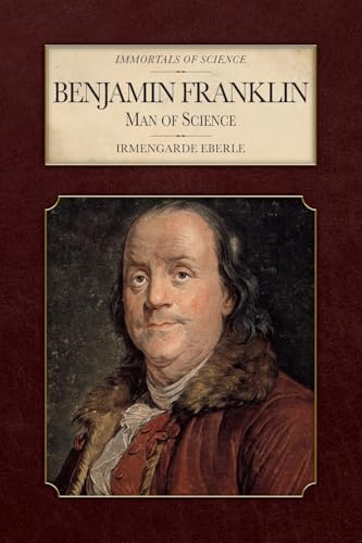 Benjamin Franklin: Man of Science (Immortal Science)