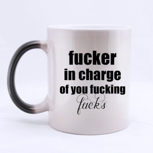 Fucker in Charge of You Fucking Fucks Rude Saying - Funny Magic Morhping Mug 11oz Coffee Mugs Cool Unique Birthday or Christmas Gifts for Men and Women