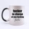Fucker in Charge of You Fucking Fucks Rude Saying - Funny Magic Morhping Mug 11oz Coffee Mugs Cool Unique Birthday or Christmas Gifts for Men and Women