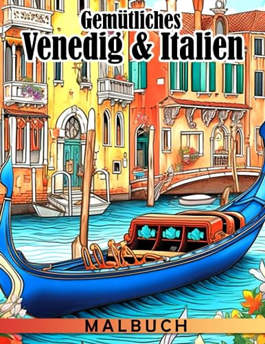 Gemütliches Venedig & Italien Malbuch: Eine friedliche Landschaftsillustration für Erwachsene zur Stressreduzierung und Entspannung | Geschenkidee für besondere Anlässe