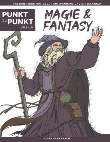 Magie & Fantasy - Punkt zu Punkt Bilder: Wunderschöne magische Welten - Faszinierende Motive zur Entspannung und Stressabbau - Malbuch für Erwachsene