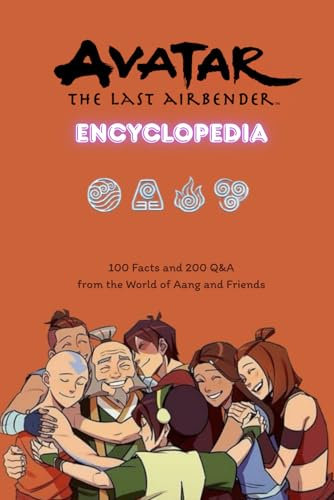 Avatar The Last Airbender Encyclopedia: 100 Facts and 200 Q&A from the World of Aang and Friends: The Ultimate Fact & Quiz Guide to Avatar: The Last Airbender