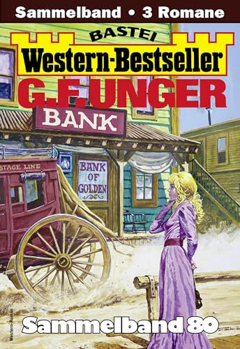 G. F. Unger Western-Bestseller Sammelband 80: 3 Western in einem Band