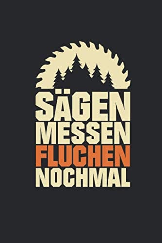 Sägen Messen Fluchen Nochmal: Holzarbeit Notizbuch für Heimwerker, Tischler, Schreiner, Zimmermänner & Holzfäller Karo