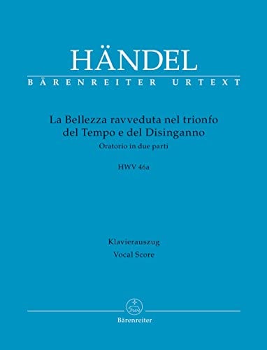 La Bellezza ravveduta nel trionfo del Tempo e del Disinganno HWV 46a -Oratorium in zwei Teilen-. Klavierauszug vokal, Urtextausgabe. BÄRENREITER URTEXT