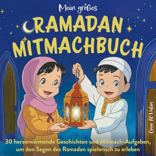 Mein großes Ramadan-Mitmachbuch: 30 herzerwärmende Geschichten und Mitmach-Aufgaben, um den Segen des Ramadan spielerisch zu erleben