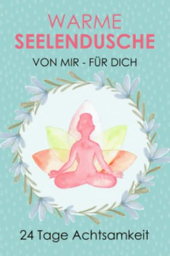 Warme Seelendusche - Von mir für dich: Der Mini Adventskalender für mehr Achtsamkeit und Gelassenheit