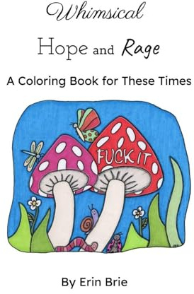 Whimsical Hope and Rage: A Coloring Book For Our Times