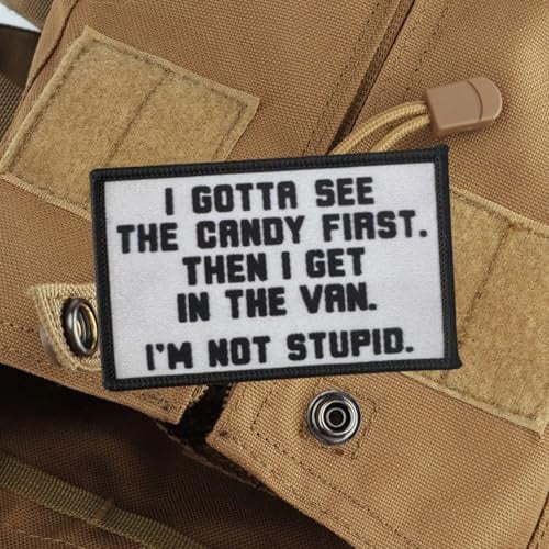 I GOTTA SEE THE CANDY FIRST. THEN I GET IN THE VAN. I'M NOT STUPID. Klett Patch Lustiger Taktische Abzeichen Für Hüte, Rucksäcke, Jeans, Jacken