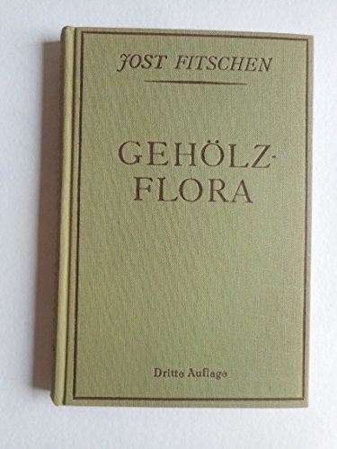 Gehölzflora: Ein Buch zum Bestimmen der in Deutschland und den angrenzenden Ländern wildwachsenden und angepflanzten Bäume und Sträucher