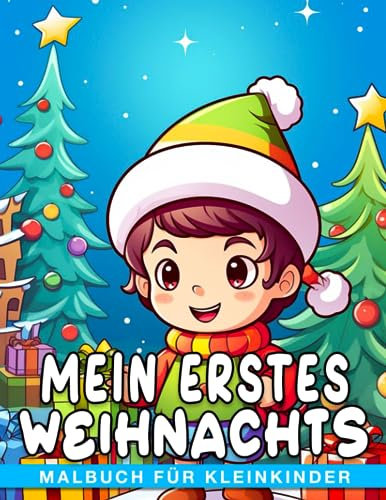 Mein erstes Weihnachts-Malbuch für Kleinkinder.: Fördern Sie die Vorstellungskraft von Kindern mit 30 Weihnachts-Themen-Malvorlagen. Perfekt für Scherz-, Wichtel- und Angstlinderungsgeschenke.