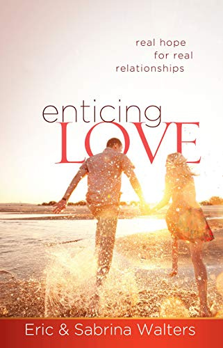 Enticing Love: Real Hope for Real Relationshihps