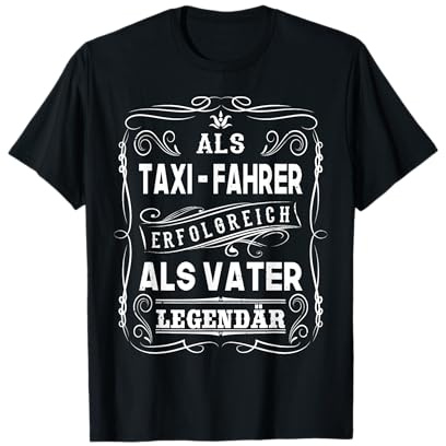 Als Taxi Fahrer erfolgreich als Vater Papa Legendär T-Shirt