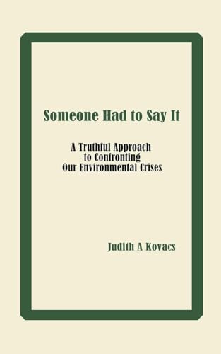 Someone Had to Say It: A Truthful Approach to Confronting Our Environmental Crises