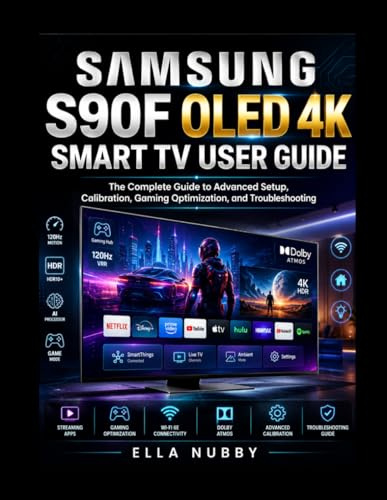 SAMSUNG S90F OLED 4K SMART TV USER GUIDE: The Complete Guide to Advanced Setup, Calibration, Gaming Optimization, and Troubleshooting
