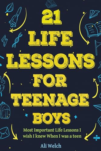 21 Life Lessons For Teenage Boys: 21 Life Lessons For Teenage Boys: The Most Important Life Lessons I wish I knew When I was a Teen. (Gifts for Teen Boys, Band 1)