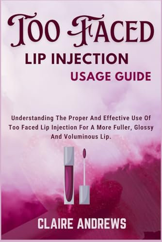 TOO FACED LIP INJECTION USAGE GUIDE: Understanding The Proper And Effective Use Of Too Faced Lip Injection For A More Fuller, Glossy And Voluminous Lip.