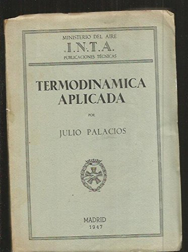 TERMODINAMICA APLICADA. MAQUINAS TERMICAS, REFRIGERACION, ACONDICIONAMIENTO DEL AIRE, PROPULSORES DE REACCION
