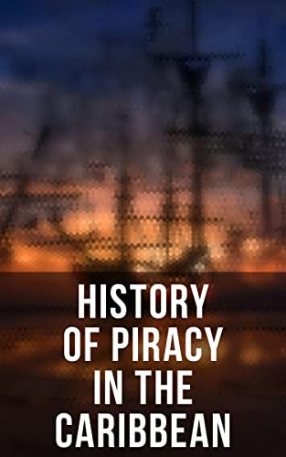 History of Piracy in the Caribbean: Biographies of the Most Notorious Pirates (English Edition)