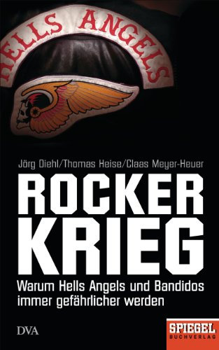 Rockerkrieg: Warum Hells Angels und Bandidos immer gefährlicher werden - Ein SPIEGEL-Buch