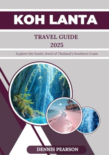 KOH LANTA TRAVEL GUIDE 2025 (FULL COLOR): Explore the Exotic Jewel of Thailand's Southern Coast
