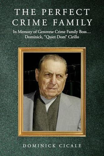 The Perfect Crime Family: In Memory of Genovese Crime Family Boss: Dominick, Quiet Dom Cirillo