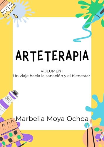 ARTETERAPIA: VOLUMEN I UN VIAJE HACIA LA SANACIÓN Y EL BIENESTAR (Spanish Edition)
