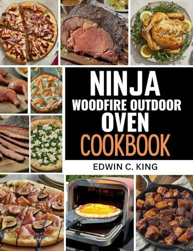 Ninja woodfire outdoor oven cookbook: Over 60 Flavor-Packed Recipes to Master Wood-Fired Cooking in Your Backyard (Kitchen Appliance mastery)