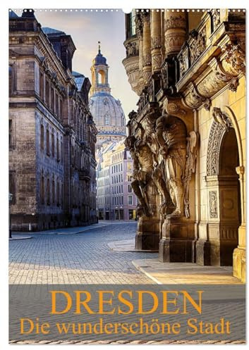 Die wunderschöne Stadt Dresden (Wandkalender 2026 DIN A2 hoch), CALVENDO Monatskalender: Ein weiterer Einblick in die wunderschöne Stadt Dresden (CALVENDO Orte)