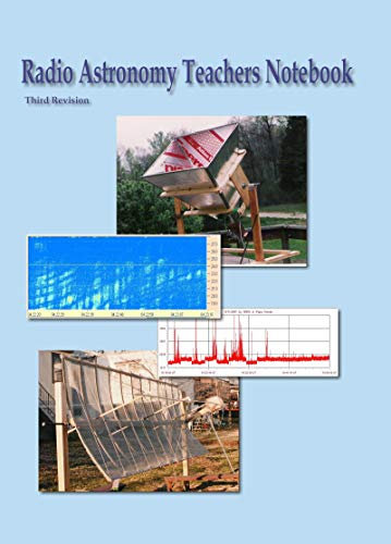 Radio Astronomy Teacher's Notebook: A beginners guide to amateur radio astronomy.