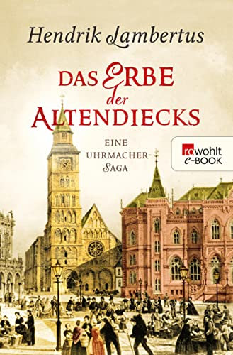 Das Erbe der Altendiecks: Eine Uhrmacher-Saga