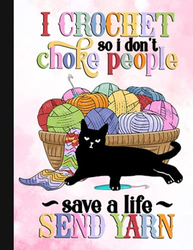 I Crochet So I Don’t Choke People Notebook: Crochet Notebook journal Diary Cute funny humorous blank lined notebook Gift for mothers grandma’s gift ... hooker yarn needle appreciation (gag gifts)