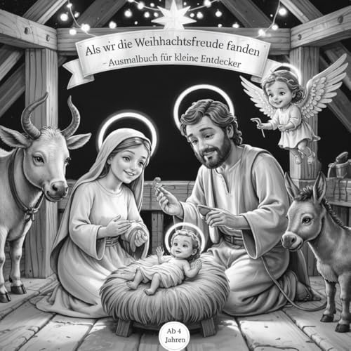 Als wir die Weihnachtsfreude fanden - Ausmalbuch für kleine Entdecker ab 4 Jahren mit 50 faszinierenden Ausmalbildern (Ausmalbücher zum Entspannen für Große und Kleine Entdecker, Band 18)