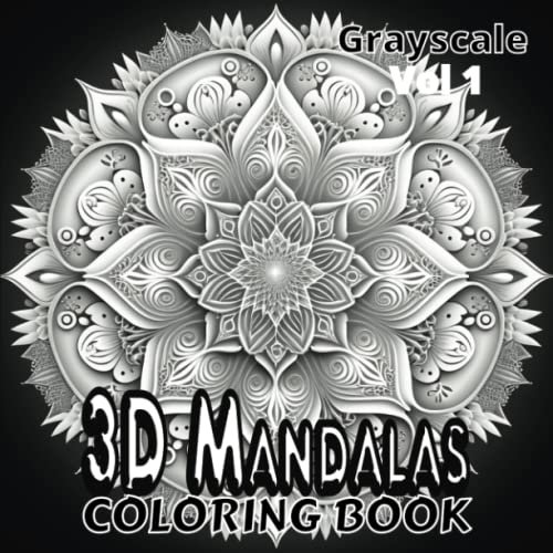 3D Mandala Coloring Book: Volume 1 - 50 Unique 3D Grayscale Mandala Coloring Pages - Fun and Relaxing Designs for Teens and Adults (3D Mandalas, Band 1)