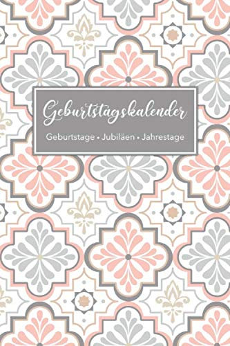Geburtstagskalender - Geburtstage - Jubiläen - Jahrestage: Jahresunabhängiger und immerwährender Geburtstagsplaner inkl. Sternzeichen, mit Platz für ... cm (ca. DIN A5) • Motiv: Orientalische Formen