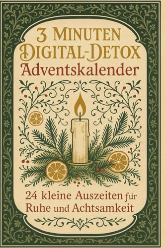 3 Minuten Digital-Detox Adventskalender – 24 kleine Auszeiten für Ruhe und Achtsamkeit: Dein Adventskalender für mehr Gelassenheit, weniger Bildschirmzeit & bewusste Wohlfühlmomente im Alltag