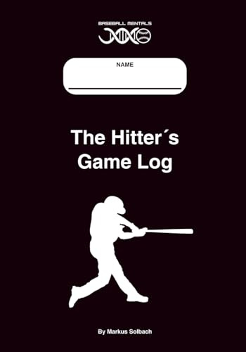 The Hitter’s Game Log by Markus Solbach: 50-Game Baseball Journal for Approach, At-Bat Tracking, and Pre/Post-Game Reflection