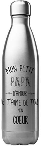 Bouteille Gourde Isotherme Acier INOX 500 ML imprimé Mon Petit Papa Je t'aime de Tout Mon Coeur ref G1920