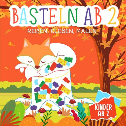 Basteln ab 2 Jahre: Reißen, Kleben, Malen - Herbst Basteln für Kinder - + Bonus Bastelvorlagen mit Tieren - Entdecke die tolle Zeit des Herbstes mit unserem tollen Bastelbuch für Kinder